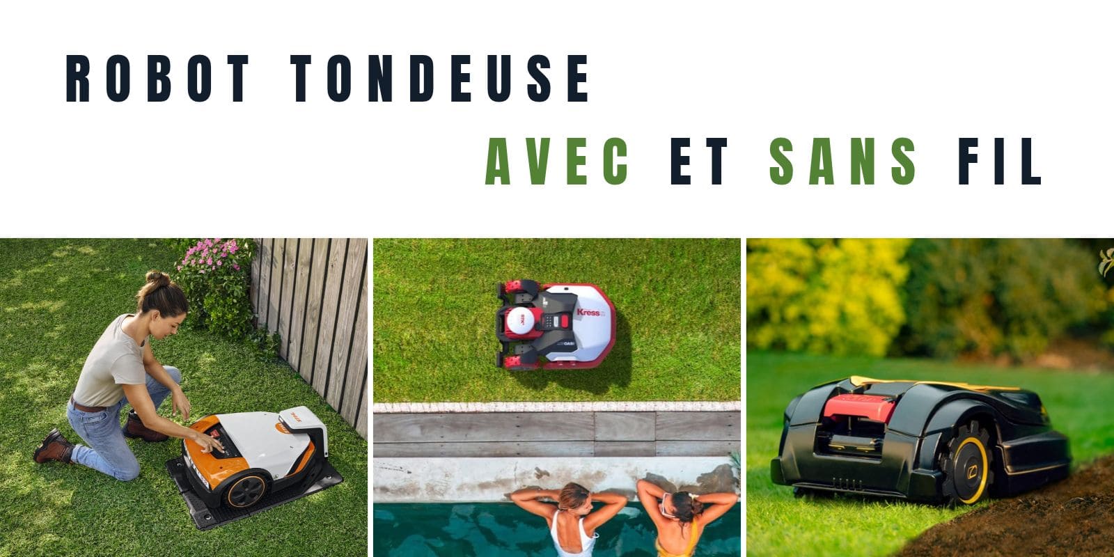 Robots tondeuses avec le texte 'ROBOT TONDEUSE AVEC ET SANS FIL'. Trois images : une femme en train de régler un robot tondeuse STIHL; une vue aérienne d'un robot tondeuse Kress au bord d'une piscine et un robot tondeuse Cub Cadet entrain de tondre